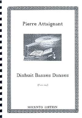 Attaingnant, P: 18 Basse Dances