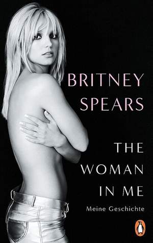 Spears, B: The Woman in me - meine Geschichte