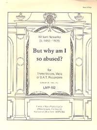 Newarke, W: But why am I so abused for 3 voices,