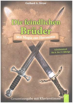 Meyer, G A: Die feindlichen Brüder - mit Magie zur Harmonie