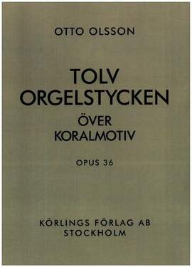 Olsson, O: 12 orgelstycken över koralmotiv op.36