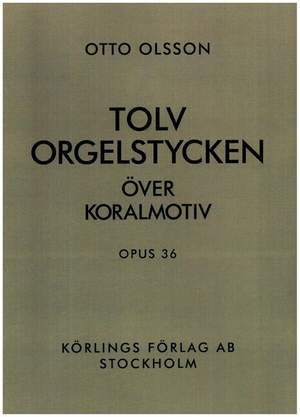 Olsson, O: 12 orgelstycken över koralmotiv op.36