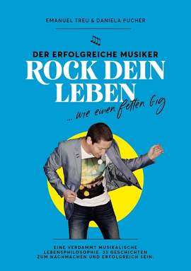 Treu, E: Rock Dein Leben...wie einen fetten Gig