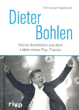 Spöcker, C: Dieter Bohlen Kleine Anekdoten aus dem Leben eines Pop-Titanen
