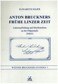 Maier, E: Anton Bruckners Frühe Linzer Zeit