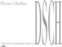 Cholley, P: 3 Pièces sur DSCH