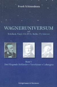 Schönenborn, F: Wagneruniversum auf Schellack, Vinyl, CD, DVD, Radio, TV, Internet