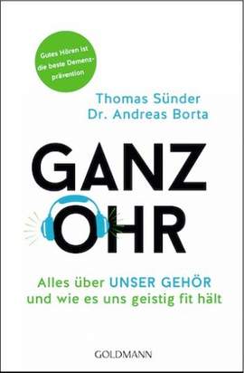 Sünder, T: Ganz Ohr: Alles über unser Gehör und wie es uns geistig fit hält