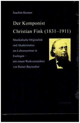 Kremer, J: Der Komponist Christian Fink (1831-1911)