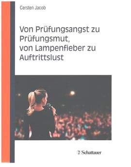 Jacob, C: Von Prüfungsangst zu Prüfungsmut, von Lampenfieber zu Auftrittslust