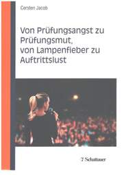 Jacob, C: Von Prüfungsangst zu Prüfungsmut, von Lampenfieber zu Auftrittslust