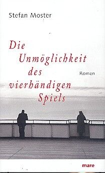 Moster, S: Die Unmöglichkeit des vierhändigen Spiels