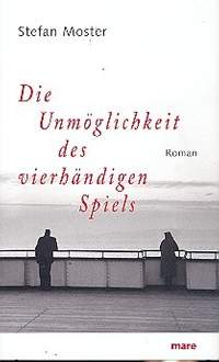 Moster, S: Die Unmöglichkeit des vierhändigen Spiels