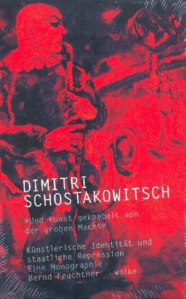 Feuchtner, B: Dimitri Schostakowitsch Und Kunst geknebelt von der groben Macht -