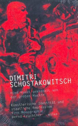 Feuchtner, B: Dimitri Schostakowitsch Und Kunst geknebelt von der groben Macht -