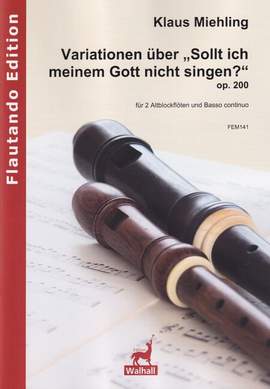 Miehling, K: Variationen über "Sollt ich meinem Gott nicht singen?" op. 200