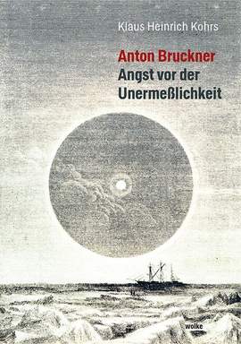 Kohrs, K H: Anton Bruckner: Angst vor der Unermesslichkeit