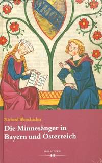 Bletschacher, R: Die Minnesänger in Bayern und Österreich