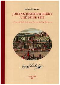 Eberhardt, M: Johann Joseph Friebert und seine Zeit