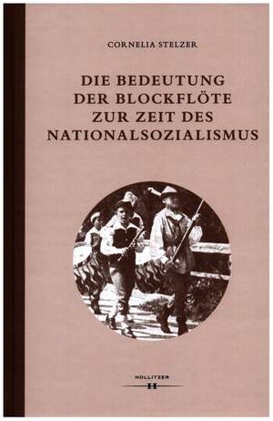 Stelzer, C: Die Bedeutung der Blockflöte zur Zeit des Nationalsozialismus