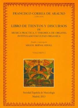 Correa de Arauxo, F: Libro de tientos y discursos de música práctica y theórica de órgano