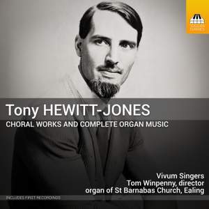 Tony Hewitt-Jones: Choral Works and Complete Organ Music