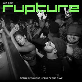 We Are Rupture: Signals from the Heart of the Rave