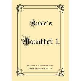 Kuhlo, J: Kuhlo’s Marschheft 1 in B