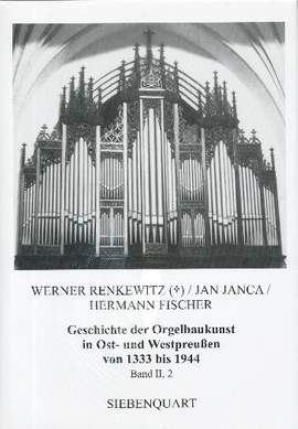 Geschichte der Orgelbaukunst in Ost- und Westpreußen von 1333 bis 1944 Band II, 2