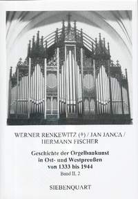 Geschichte der Orgelbaukunst in Ost- und Westpreußen von 1333 bis 1944 Band II, 2
