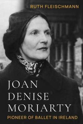 Joan Denise Moriarty: Pioneer of Ballet in Ireland
