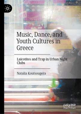 Music, Dance, and Youth Cultures in Greece: Laicotites and Trap in Urban Night Clubs