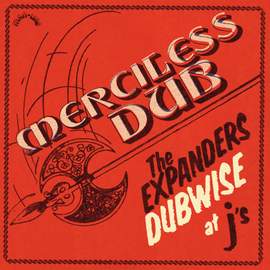 Merciless Dub: The Expanders Dubwise at J's