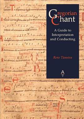 Gregorian Chant: A Guide to Interpretation and Conducting