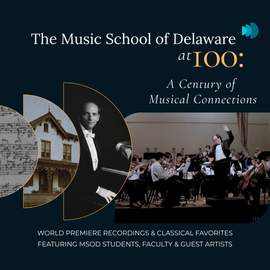 The Music School of Delaware at 100: A Century of Musical Connections