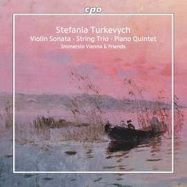 Stefania Turkevych: Violin Sonata · String Trio · Piano Quintet