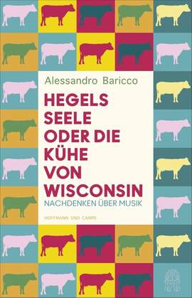Baricco, A: Hegels Seele oder Die Kühe von Wisconsin