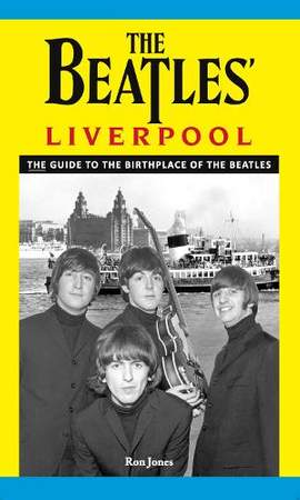 The Beatles' Liverpool: The Guide to the Birthplace of The Beatles
