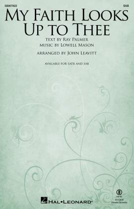 Lowell Mason: My Faith Looks Up To Thee (arr. John Leavitt)