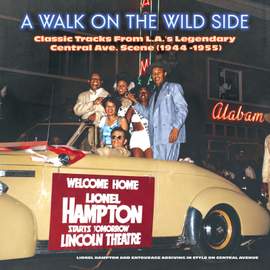 Walk On the Wild Side: Classic Tracks From L.a.'s Legendary Central Ave. Scene (1944-1955)