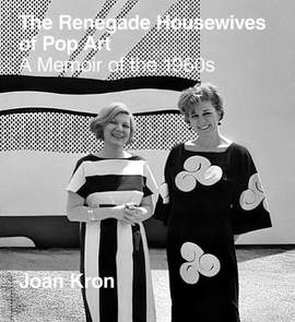 The Renegade Housewives of Pop Art: A Memoir of the 1960s