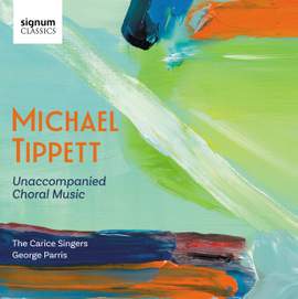Michael Tippett: Unaccompanied Choral Music