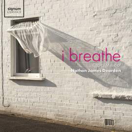 I Breathe: Choral Music of Nathan James Dearden