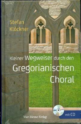 Kloeckner, S: Kleiner Wegweiser durch den gregorianischen Choral