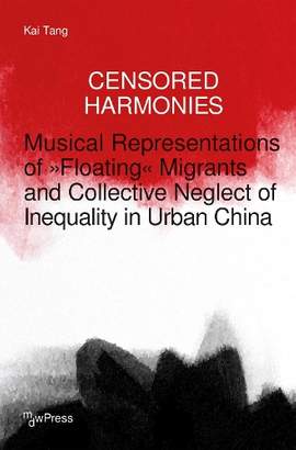 Censored Harmonies: Musical Representations of »Floating« Migrants and Collective Neglect of Inequality in Urban China