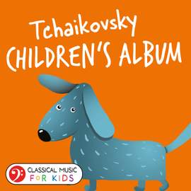Tchaikovsky: Children's Album, Op. 39 (Classical Music for Kids)