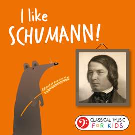 I Like Schumann! (Classical Music for Kids)
