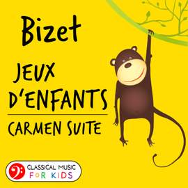Bizet: Jeux d'enfants & Carmen Suite (Classical Music for Kids)