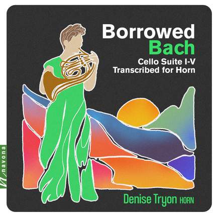 Borrowed Bach: Cello Suite I-V Transcribed for Horn