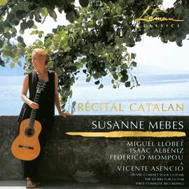 Susanne Mebes plays Récital Catalan — Guitar Music from Catalonia and Valencia by Albéniz, Llobet, Asencio (First Complete Recording) & Mompou